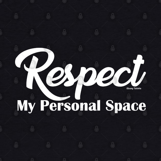 Respect My Personal Space by Ebony T-shirts